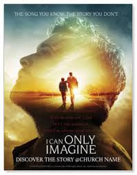 I CAN ONLY IMAGINE – BASED ON THE PERSONAL AND POWERFULLY INSPIRATIONAL SONG