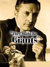 THEY MIGHT BE GIANTS – TAKE A ROAD LESS TRAVELED STARRING AMERICA’S FINEST ACTOR